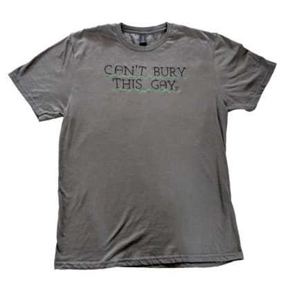 Can't Bury This Gay - Embroidered T-shirt